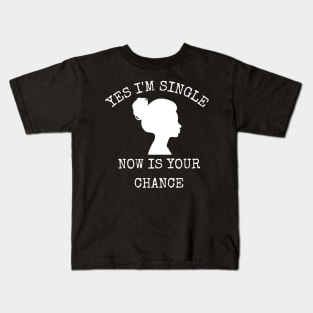 Yes I'm Single Now Is Your Chance Valentine's Day Kids T-Shirt